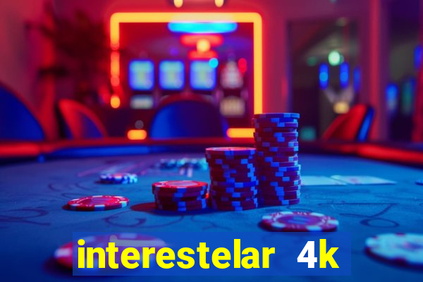 interestelar 4k dublado download